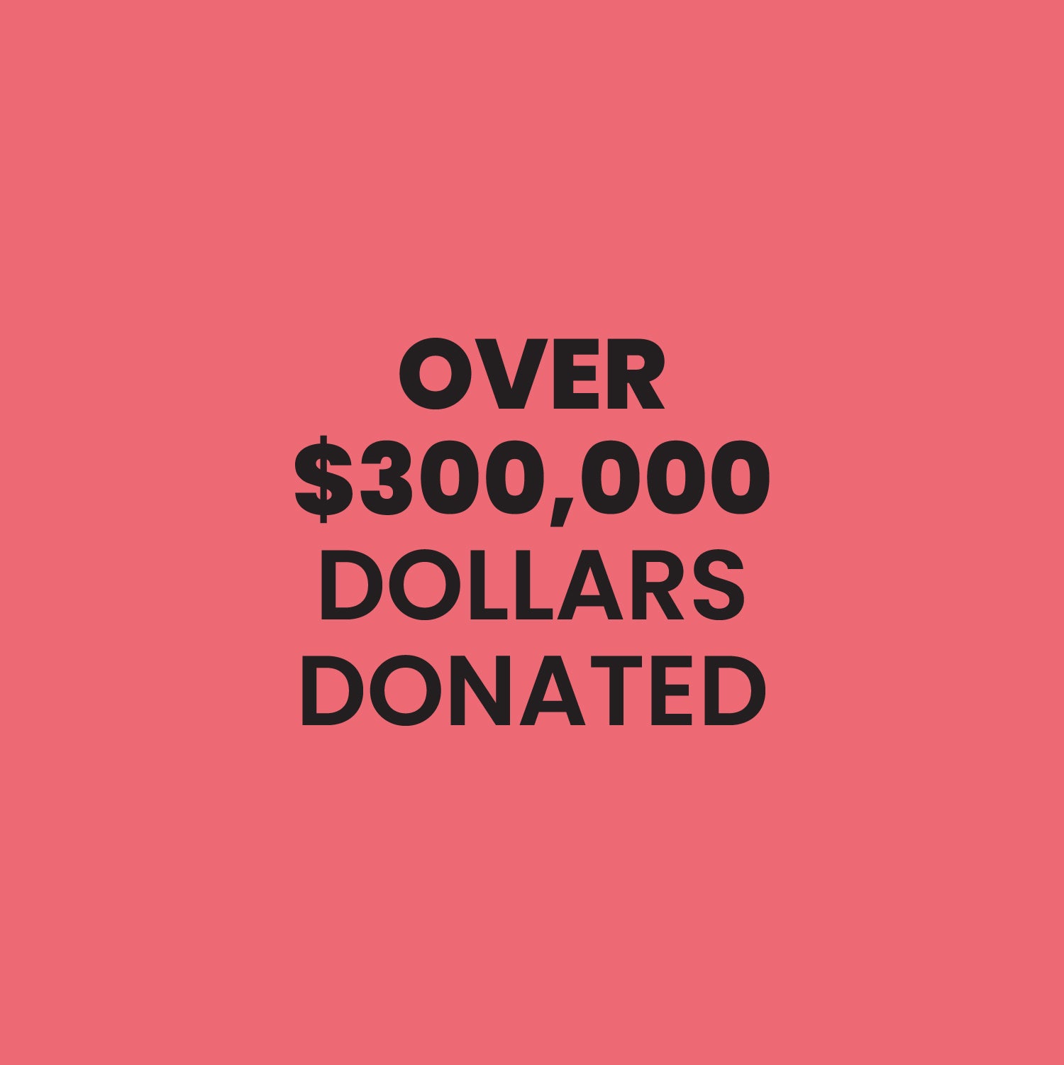 Text 'OVER $300,000 DOLLARS DONATED' on a pink background